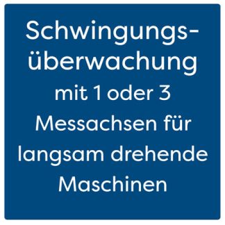 Schwingungsüberwachung mit 1 oder 3 Messachsen für langsam drehende Maschinen