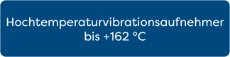 Hochtemperaturvibrationsaufnehmer bis +162 °C